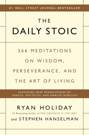 The Daily Stoic: 366 Meditations on Wisdom, Perseverance, and the Art of Living
