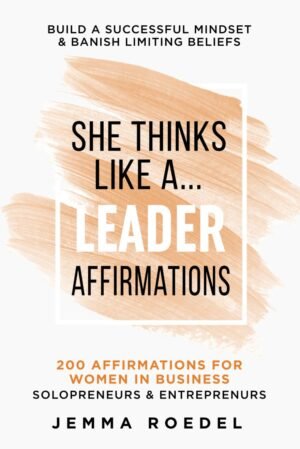 She Thinks Like a Leader: Affirmations: 200 Affirmations for Women in Business, Entrepreneurs, Solopreneurs. Build a Successful Mindset for Positive … Limiting Beliefs (She Thinks Like a Boss)