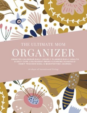 The Ultimate Mom Organizer Calendar & Self-Care Journal for Women: Undated Daily Planner and Organizer (Goals, Manifesting, Menu Food & Exercise Log, Wellness, Mental Health, Gratitude, & More)