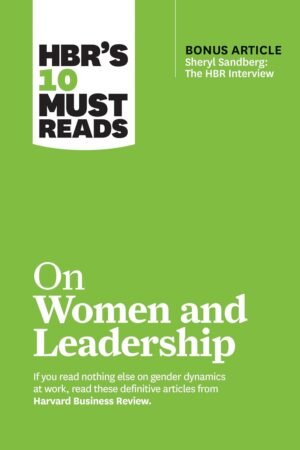 HBR’s 10 Must Reads on Women and Leadership (with bonus article “Sheryl Sandberg: The HBR Interview”)