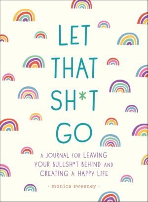Let That Sh*t Go: A Journal for Leaving Your Bullsh*t Behind and Creating a Happy Life (Zen as F*ck Journals) (Kindle Scribe Only)