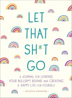 [1250181909] [978-1250181909] A book Let That Sh*t Go: A Journal for Leaving Your Bullsh*t Behind and Creating a Happy Life Paperback Sweeney 2018