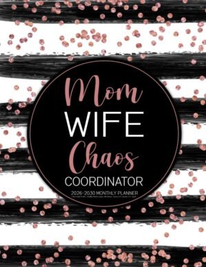2026-2030 Monthly Planner – Mom Wife Chaos Coordinator: 5 Years Simple Weekly & Monthly Schedule Organizer with Calendars/ January 2026-December 2030 Agenda (Pretty Rose Gold Design)