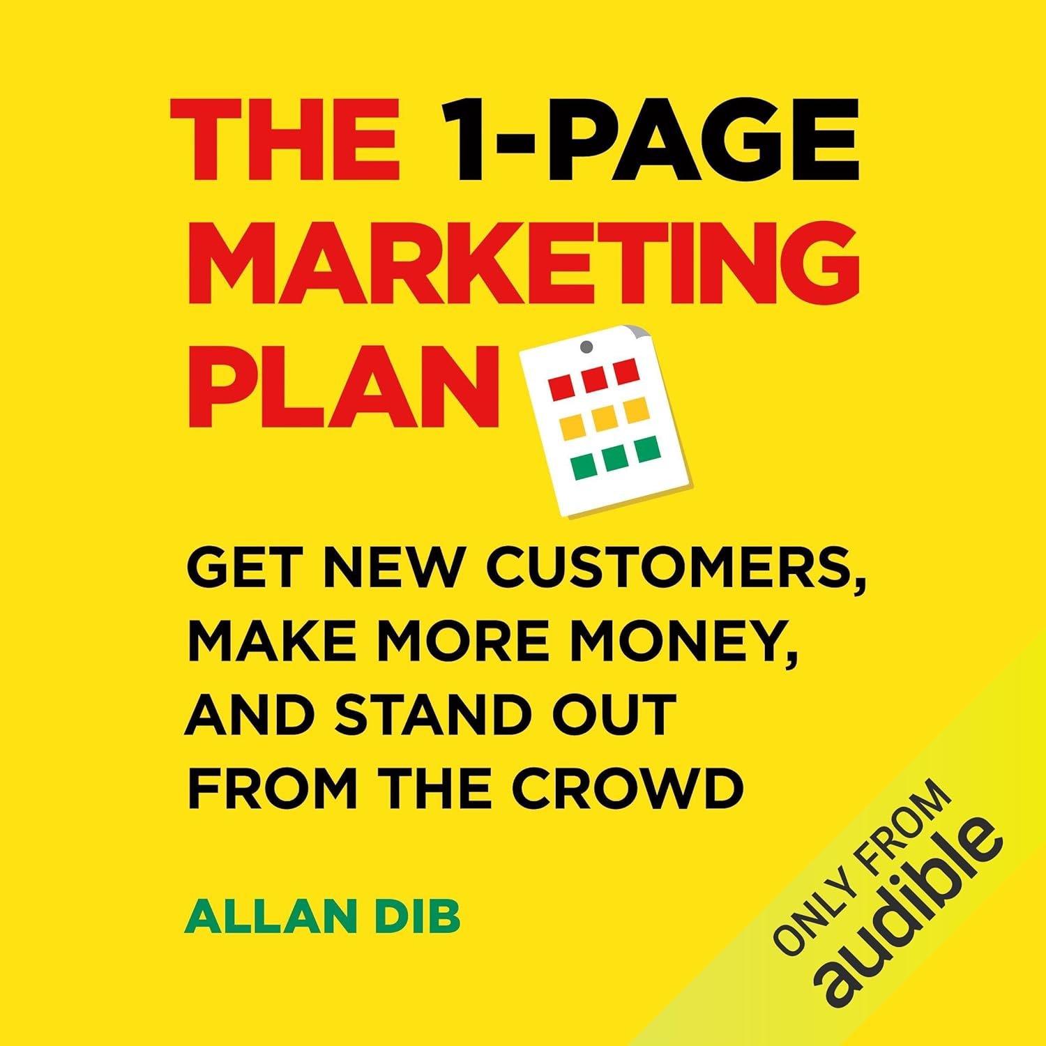 The 1-Page Marketing Plan: Get New Customers, Make More Money, And Stand Out From The Crowd