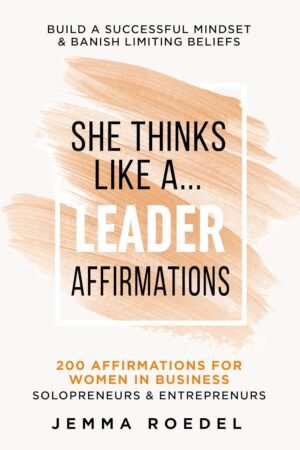 She Thinks Like a Leader: Affirmations: 200 Affirmations for Women in Business, Entrepreneurs, Solopreneurs. Build a Successful Mindset for Positive Thinking, … Limiting Beliefs (She Thinks Like a Boss)
