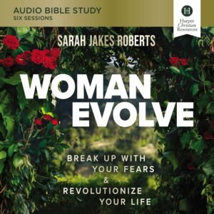 Woman Evolve: Audio Bible Studies: Break Up with Your Fears and Revolutionize Your Life (The Audio Bible Studies Series)