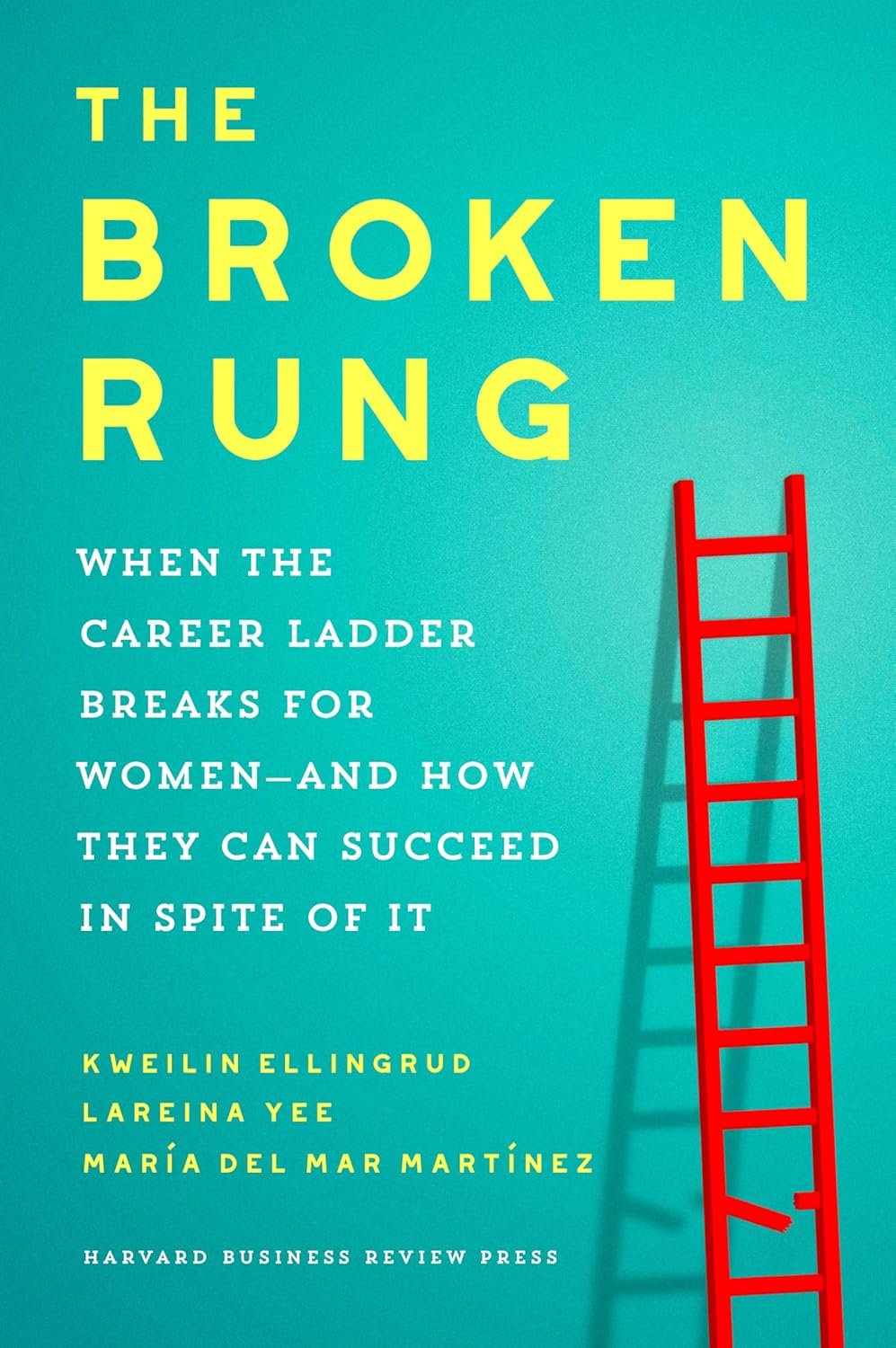 The Broken Rung: When the Career Ladder Breaks for Women–and How They Can Succeed in Spite of It