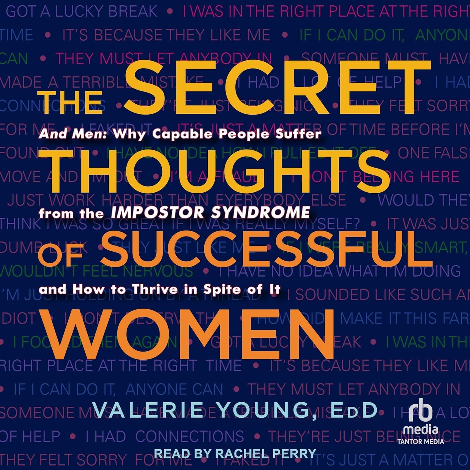 The Secret Thoughts of Successful Women: And Men: Why Capable People Suffer from the Impostor Syndrome and How to Thrive in Spite of It