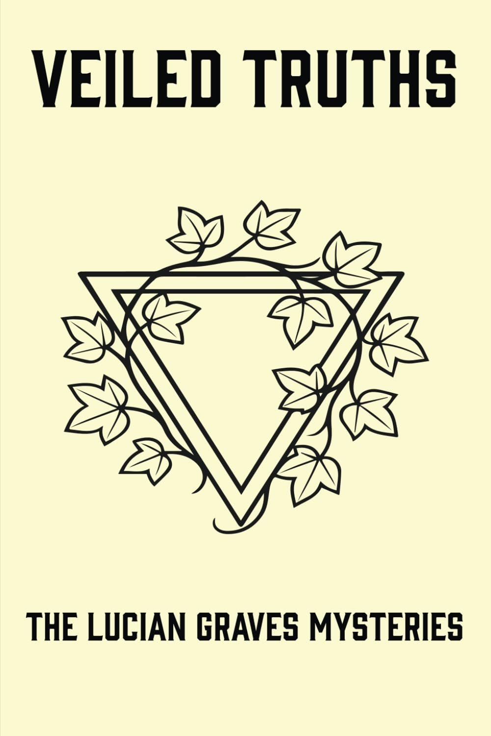 Veiled Truths: The Lucian Graves Mysteries: Volume I