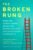The Broken Rung: When the Career Ladder Breaks for Women–and How They Can Succeed in Spite of It