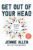 Get Out of Your Head: Stopping the Spiral of Toxic Thoughts
