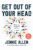 Get Out of Your Head: Stopping the Spiral of Toxic Thoughts