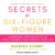 Secrets of Six-Figure Women: Surprising Strategies to Up Your Earnings and Change Your Life